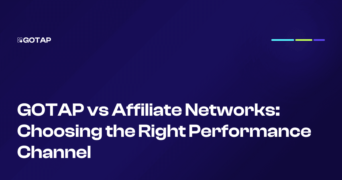 GOTAP vs Affiliate Networks: Choosing the Right Performance Channel