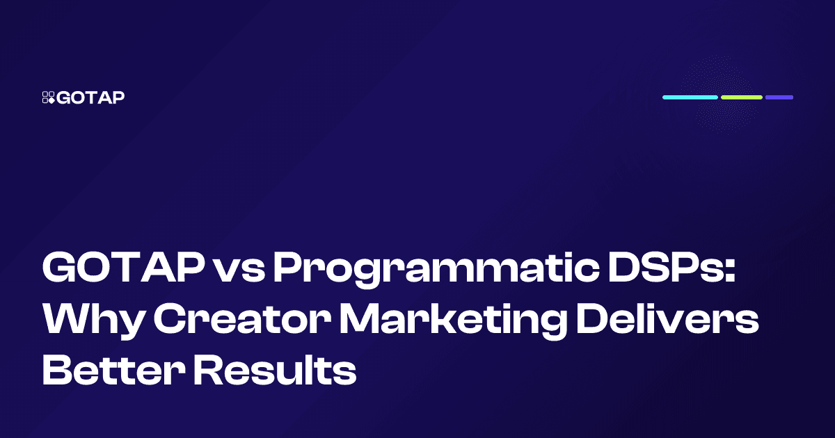 GOTAP vs Programmatic DSPs: Why Creator Marketing Delivers Better Results